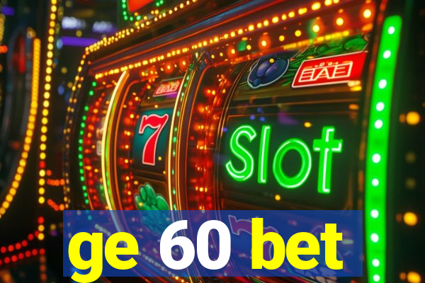 ge 60 bet